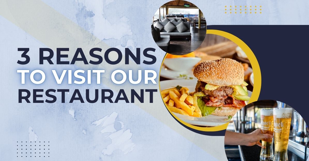 3 Reasons to Visit our Restaurant